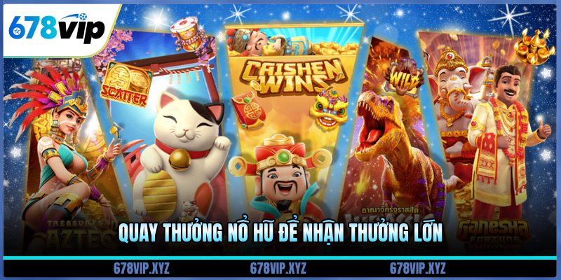 Quay thưởng nổ hũ để nhận thưởng lớn