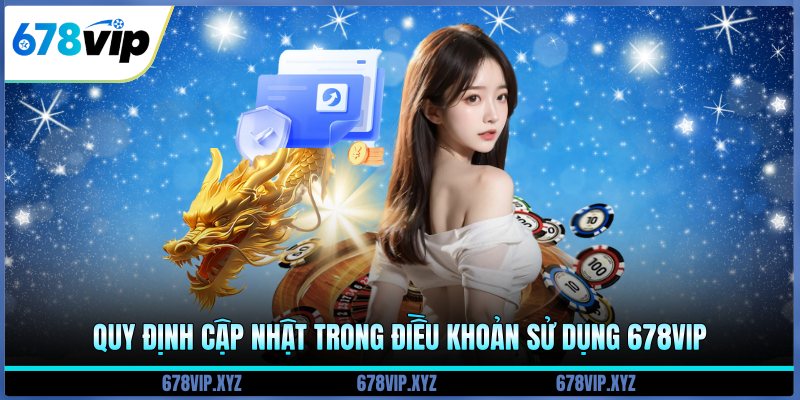 Quy định cập nhật trong điều khoản sử dụng 678vip