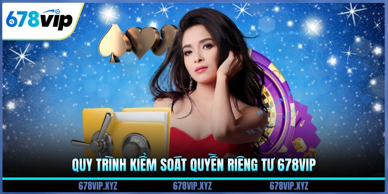 Quy trình kiểm soát quyền riêng tư 678vip